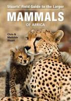 Stuart's Field Guide to Larger Mammals of Africa