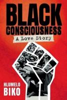 BLACK CONSCIOUSNESS - A Love Story