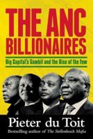 THE ANC BILLIONAIRES - Big Capital's Gambit and the Rise of the Few