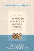 THE MAKINGS OF AN AFRICAN ECONOMIC TRAGEDY - Volume 1/Three Wise Monkeys
