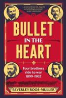 BULLET IN THE HEART - Four Brothers Ride to War 1899-1902