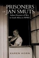 PRISONERS OF JAN SMUTS - Italian Prisoners of War in South Africa in WWII