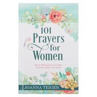 101 Prayers for Women, Heartfelt Prayers of Fresh Inspiration for Conversations With God, Hardcover