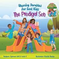 The Prodigal Son (Rhyming Parables For Cool Kids) Book 1 - Each Time You Make a Mistake Run to Jesus!