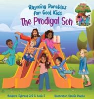 The Prodigal Son (Rhyming Parables For Cool Kids) Book 1 - Each Time You Make a Mistake Run to Jesus!