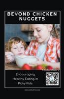 Beyond Chicken Nuggets Encouraging Healthy Eating in Picky Kids