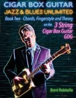 Cigar Box Guitar Jazz & Blues Unlimited   Book Two 3 String: Book Two Chords, Fingerstyle and Theory