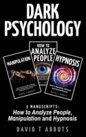 Dark Psychology: 3 Manuscripts How to Analyze People, Manipulation and Hypnosis