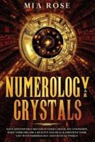 Numerology & Crystals : Have Unstoppable Success in Your Career, Relationships, Make Your Dreams A Reality and Heal & Empower Your Life with Numerology and Crystal Energy