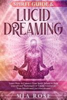 Spirit Guide & Lucid Dreaming : Learn How to Connect Your Spirit Helper to Help yourself and Techniques of Taking Control on Your Dream and Live your dreams