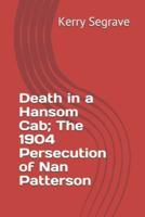 Death in a Hansom Cab; The 1904 Persecution of Nan Patterson