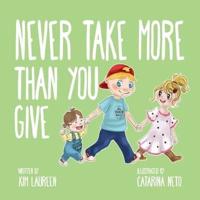 Never Take More Than You Give