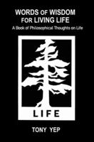 Words of Wisdom for Living Life: A Book of Philosophical Thoughts on Life