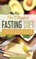 The Ultimate Fasting Diet: Simple Intermittent Fasting Strategies to Boost Weight Loss, Control Hunger, Fight Disease, and Slow Down Aging