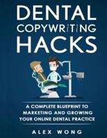 Dental Copywriting Hacks: A Complete Blueprint To Marketing And Growing Your Online Dental Practice