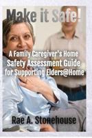 Make It Safe! A Family Caregiver's Home Safety Assessment Guide for Supporting Elders@Home