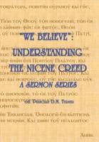 "WE BELIEVE":  Understanding the Nicene Creed