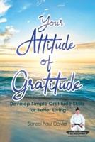 Sensei Self Development Series: Your Attitude of Gratitude: Develop Simple Gratitude Skills for Better Living