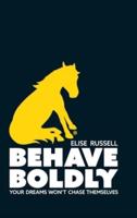 Behave Boldly