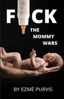 F*ck the Mommy Wars