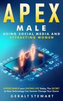 Apex Male: Supercharge your Dating Life Today, The Secret to How Technology Can forever Change Your Game