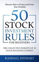 50 Stock Investment Rules for Beginners: The Collective Insights of 25 Stock Investing Experts