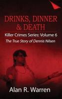 Dinner, Drinks & Death ; The True Story of Dennis Nilsen