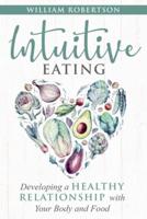 Intuitive Eating: Developing a Healthy Relationship with Your Body and Food