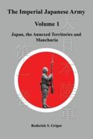 The Imperial Japanese Army Volume 1: Japan, the Annexed Territories and Manchuria