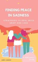 Finding Peace in Sadness: Strategies to Deal with Grief and Loss