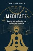 Meditate: Breathe into meditation and awaken your potential