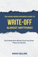 The Home-Based Business Guide to Write-Off Almost Anything
