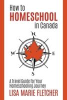 How to Homeschool in Canada:  A Travel Guide For Your Homeschooling Journey