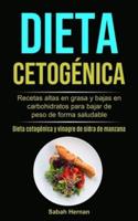 Dieta cetogénica: Recetas altas en grasa y bajas en carbohidratos para bajar de peso de forma saludable (Dieta cetogénica y vinagre de sidra de manzana)