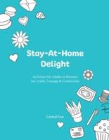 Stay-At-Home Delight: Activities for Adults to Nurture Joy, Calm, Courage & Connection
