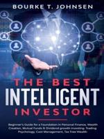 The Best Intelligent Investor :  Beginner's Guide for a Foundation in Personal Finance, Wealth Creation, Mutual Funds & Dividend growth investing. Trading Psychology, Cost Management, Tax Free Wealth