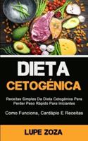 Dieta Cetogênica: Receitas Simples Da Dieta Cetogénica Para Perder Peso Rápido Para Iniciantes (Como Funciona, Cardápio E Receitas)