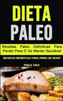 Dieta Paleo: Receitas Paleo Definitivas Para Perder Peso E Se Manter Saudável (Receitas Definitivas Para Perda De Pesop)