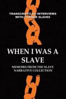 When I Was a Slave: Memoirs from the Slave Narrative Collection