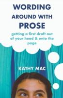 Wording Around with Prose: Getting a First Draft out of Your Head and Onto the Page
