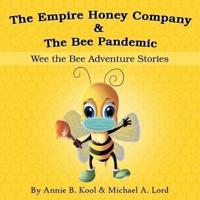 The Empire Honey Company & The Bee Pandemic : Wee the Bee Adventure Stories