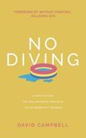 No Diving: 10 ways to avoid the shallow end of your faith and go deeper into the Bible