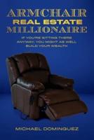 The Armchair Real Estate Millionaire: If You're Sitting There Anyway, You Might As Well Build Your Wealth