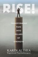 RISE! : Transforming Pain into Pillars of Strength