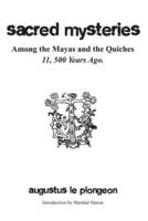 Sacred Mysteries Among the Mayas and the Quiches - 11, 500 Years Ago