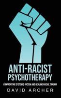 Anti-Racist Psychotherapy: Confronting Systemic Racism and Healing Racial Trauma