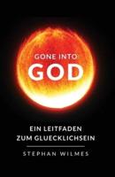 Gone into God: Ein Leitfaden zum Gluecklichsein (Deutsche Version)