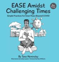 EASE Amidst Challenging Times: Simple Practices For Inner Peace Beyond COVID