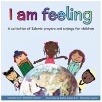 I am feeling: A collection of Islamic prayers and sayings for children