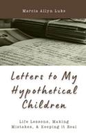 Letters to My Hypothetical Children: Life Lessons, Making Mistakes, and Keeping it Real